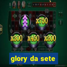glory da sete